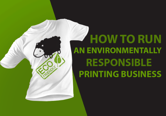 How To Run An Environmentally Responsible Printing Business